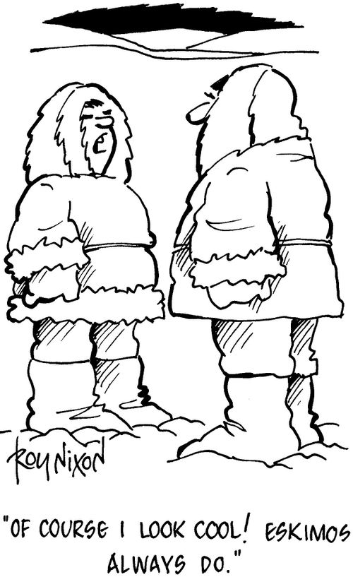 'Of course I look cool! Eskimos always do.'