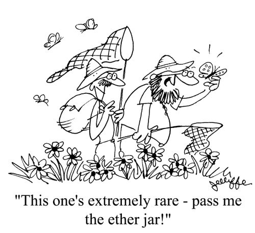 'This one's extremely rare - pass me the ether jar!'