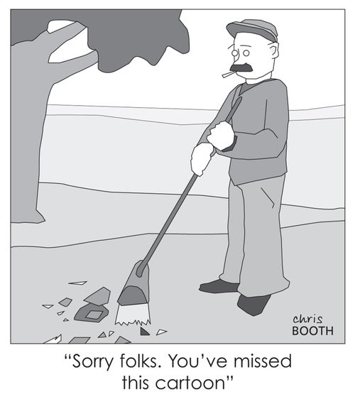 'Sorry folks you've missed this cartoon.'