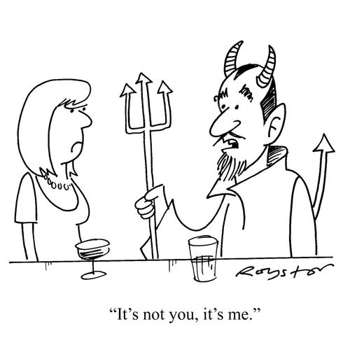 The Devil breaking up with girlfriend, says:  'It's not you, it's me.'