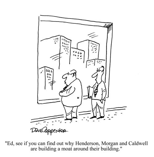 'Ed, see if you can find out why Henderson, Morgan and Caldwell are building a moat around their building.'