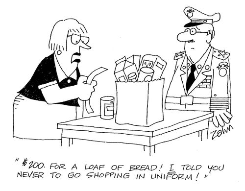 '$200 for a loaf of bread!  I told you never to go shopping in uniform!'