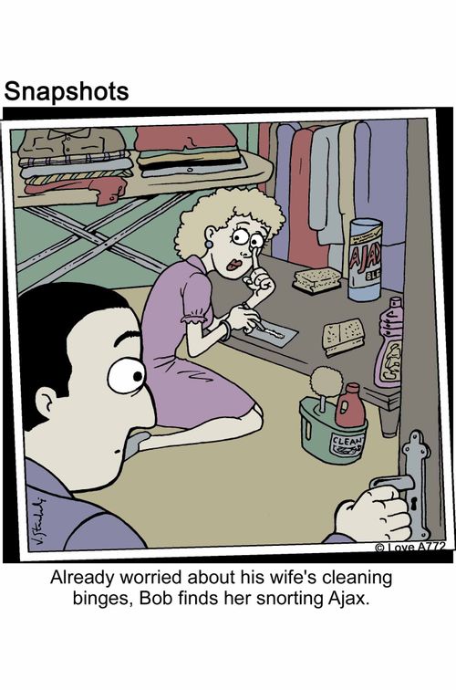 Already worried about his wife's cleaning binges, Bob finds her snoring Ajax.