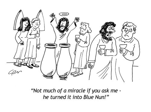 'Not much of a miracle - he turned it into Blue Nun!'