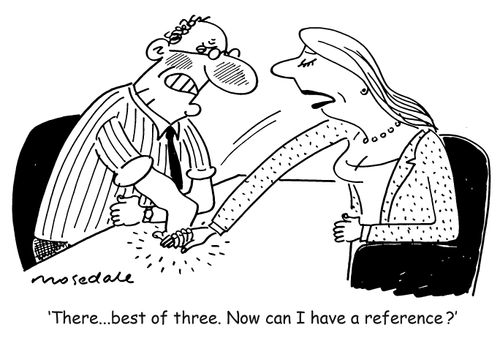 'There...best of three. Now can I have my reference ?'