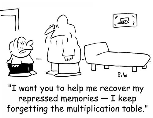 'I want you to help me recover my repressed memories -- I keep forgetting the multiplication table.'