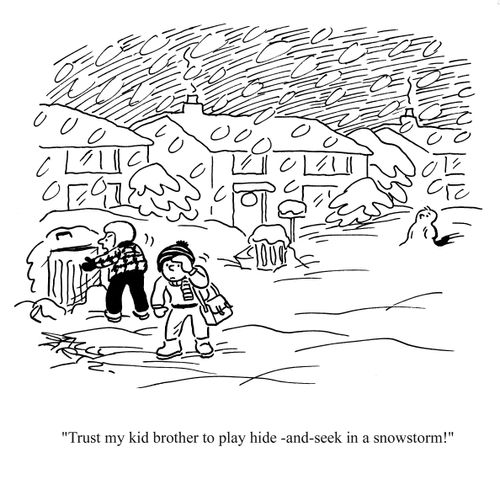 'Trust my kid brother to play hide and seek in a snowstorm!'