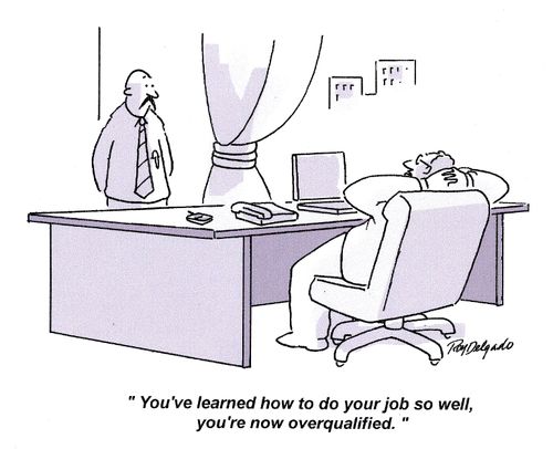 'You've learned how to do your job so well, you're now overqualified.'