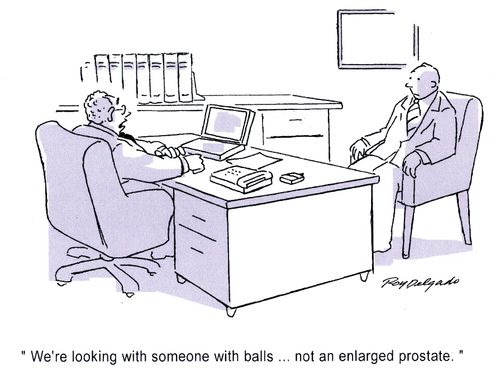 'We're looking with someone with balls...not an enlarged prostate.'