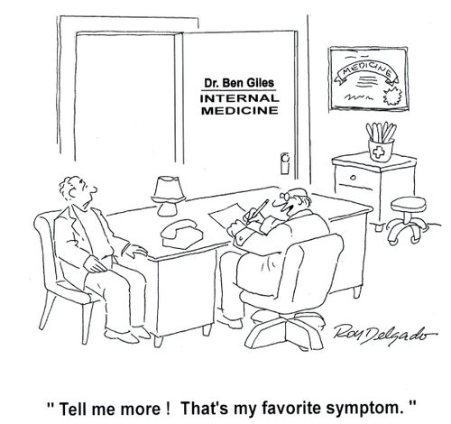 'Tell me more! That's my favorite symptom.'