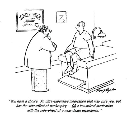 'You have a choice. An ultra-expensive medication that may cure you, but has the side-effect of bankruptcy...'