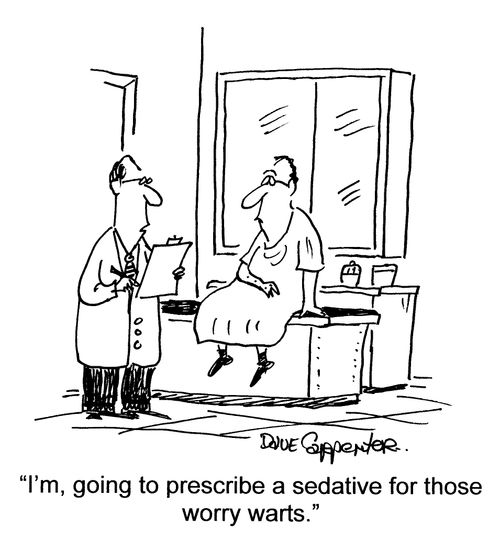'I'm going to prescribe a sedative for those worry warts.'