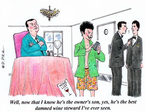'Well, now that I know he's the owner's son, yes, he's the best damned wine steward I've ever seen.'