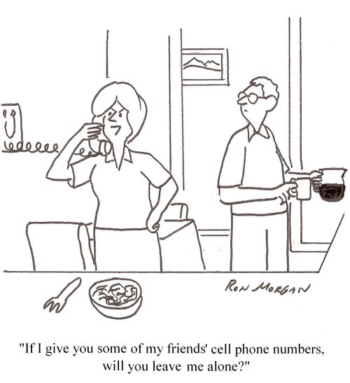 'If I give you some of my friends' cell phone numbers, will you leave me alone?'