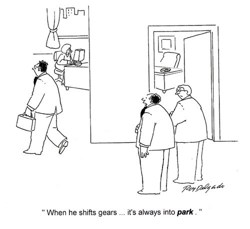 'When he shifts gears... it's always into park.'