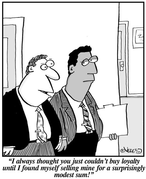 'I always though you just couldn't buy loyalty until I found myself selling mine for a surprisingly modest sum!'