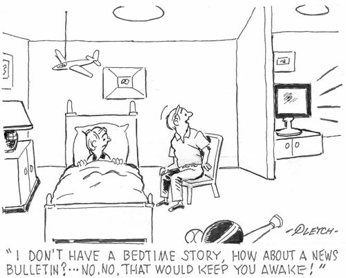 'I don't have a bedtime story, how about a news bulletin? . . . No, no, that would keep you awake.'