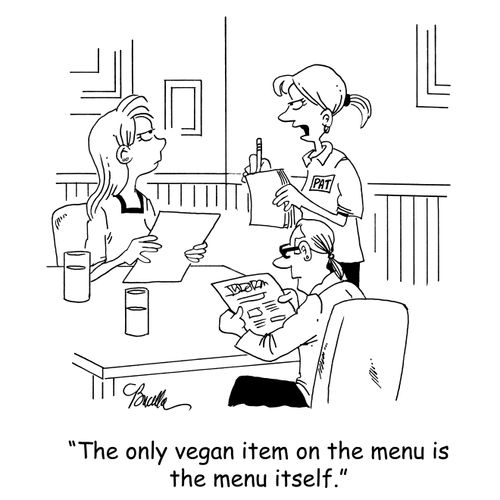'The only vegan item on the menu is the menu itself.'