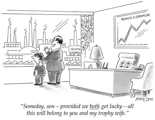 'Someday, son - provided we both get lucky - all this will belong to you and my trophy wife.'