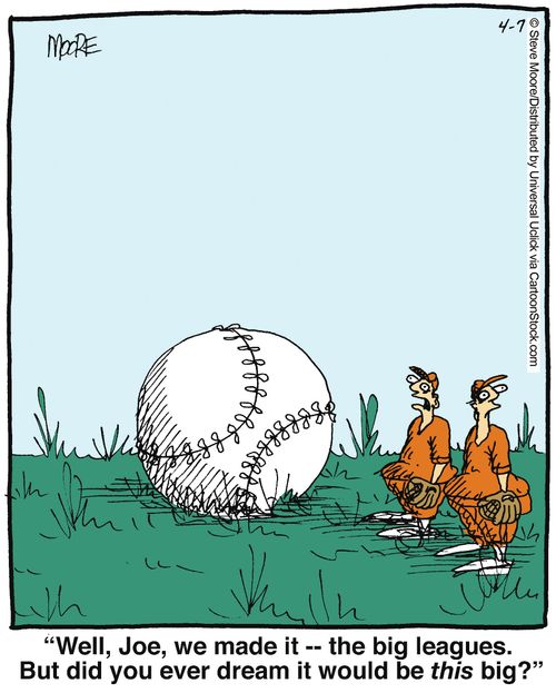 'Well, Joe, we made it - the big leagues. But did you ever dream it would be this big?'