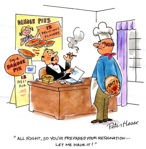'All right, so you've prepared your resignation . . . let me have it!'