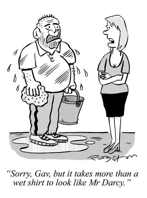 'Sorry, Gav, but it takes more than a wet shirt to look like mr Darcy.'