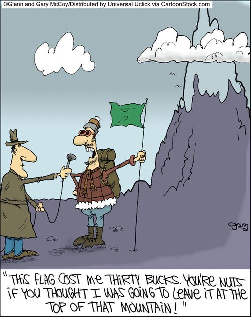 'This flag cost me thirty bucks. You're nuts if you thought I was going to leave it at the top of that mountain!'