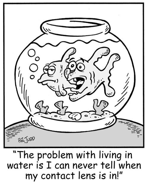 'The problem with living in water is I can never tell when my contact lens is in!'