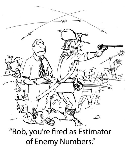 'Bob, you're fired as Estimator of Enemy Numbers.'