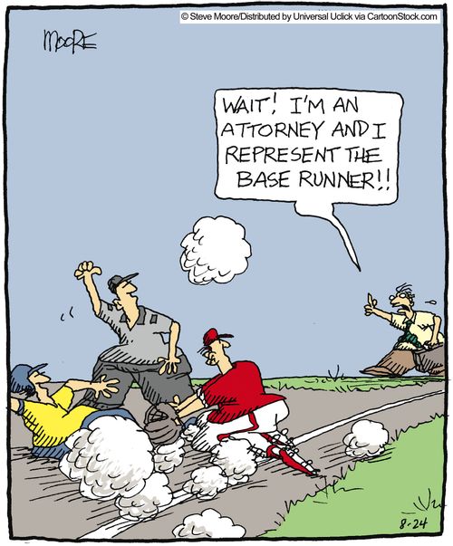 'Wait! I'm an attorney and I represent the base runner!'