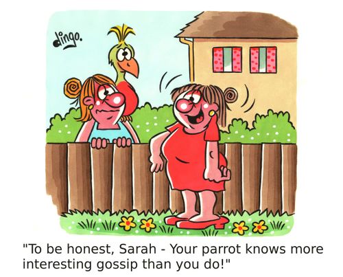 'To be honest, Sarah - Your parrot knows more interesting gossip than you do!'