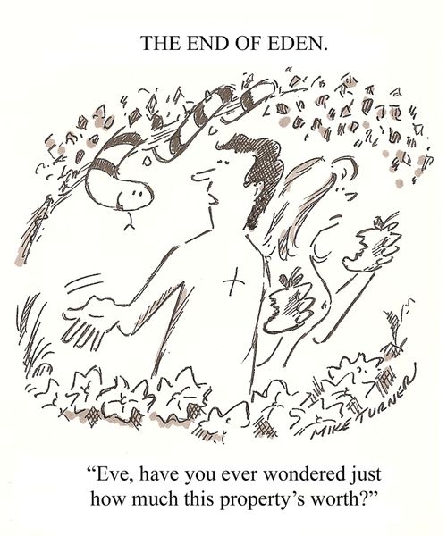 'Eve, have you ever wondered just how much this property's worth?'