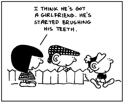 'I think he's got a girlfriend. He's starting to brush his teeth.'