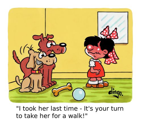 'I took her last time - It's your turn to take her for a walk!' 