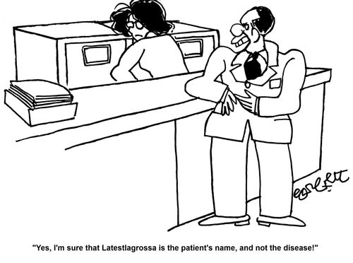 'Yes, I'm sure Latestagrossa is the patient's name, and not the disease!'