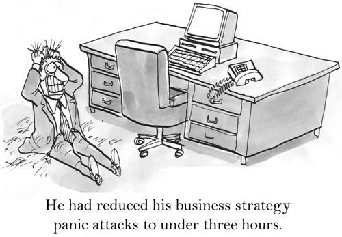 He had reduced his business strategy panic attacks to under four hours.