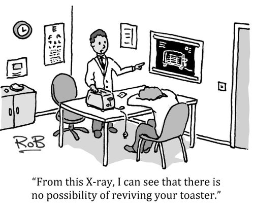 'From this X-ray, I can see that there is no possibility of reviving your toaster.'