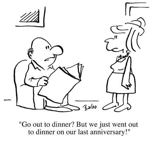 Go out to dinner? but we just went out to dinner on our last anniversary!