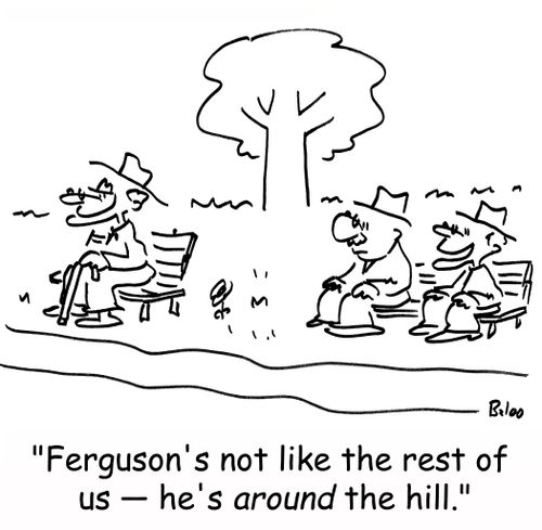 'Ferguson's not like the rest of us - he's AROUND the hill.'