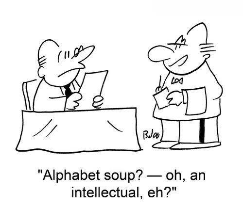 'Alphabet soup? -- oh, an intellectual, eh?'