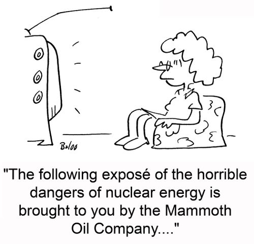 'The following exposé of the horrible dangers of nuclear energy is brought to you by the Mammoth Oil Company....'