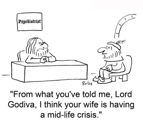 'From what you've told me, Lord Godiva, I think your wife is having a mid-life crisis.'