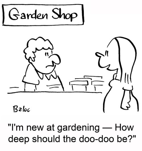 'I'm new at gardening -- How deep should the doo-doo be?'
