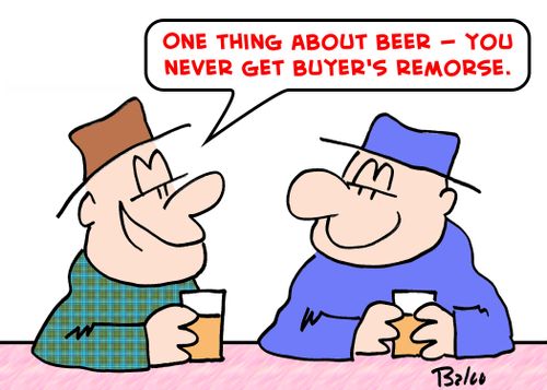 'One thing about beer -- you never get buyer's remorse.'