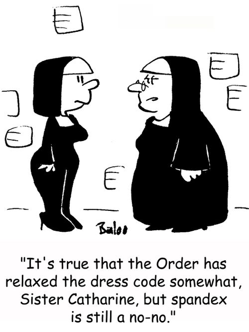 'It's true that the order has relaxed the dress code somewhat, Sister Catherine, but spandex is still a no-no.'