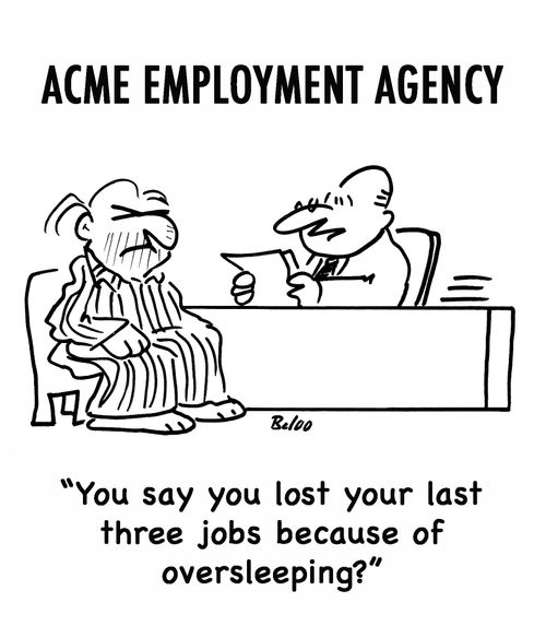 'You say you lost your last three jobs because of oversleeping?'