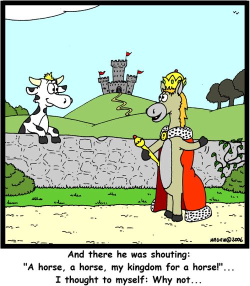 'And there he was shouting: 'A horse, a horse, my kingdom for a horse!'... I thought to myself: Why not...'