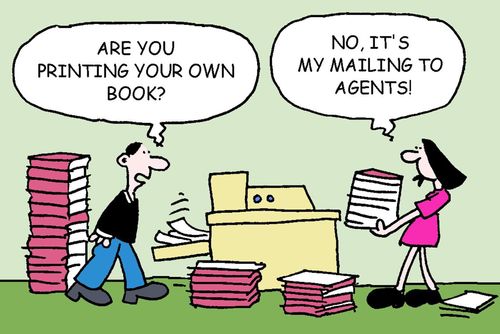 Are you printing your own book? No, it's my mailing to agents!