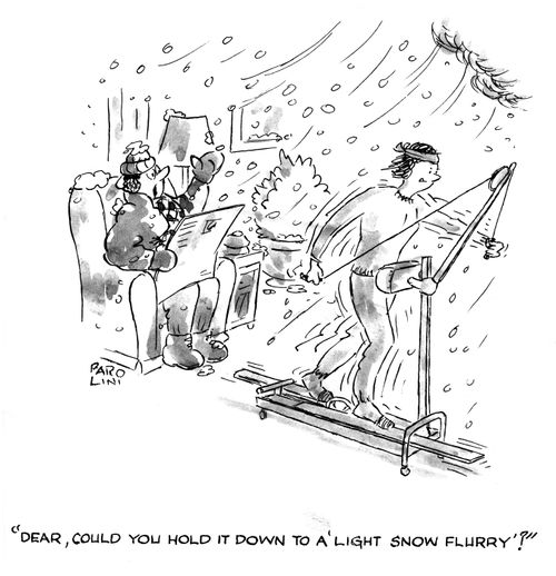 'Dear, could you hold it down to a light snow flurry?'