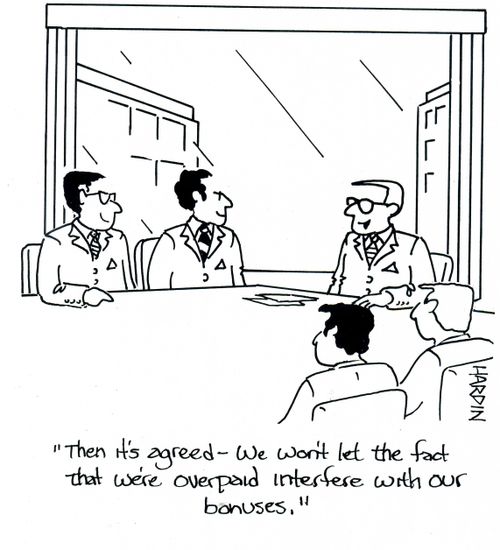'Then it's agreed - We won't let the fact that we're overpaid interfere with our bonuses.'